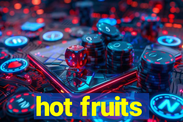 hot fruits