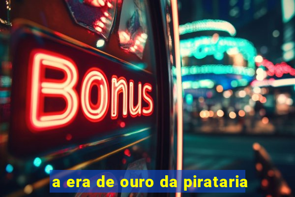 a era de ouro da pirataria