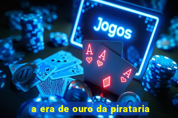 a era de ouro da pirataria