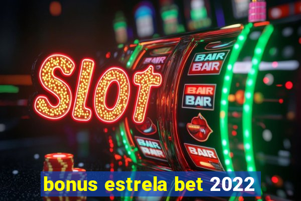 bonus estrela bet 2022