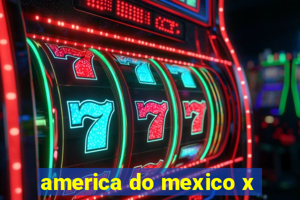 america do mexico x