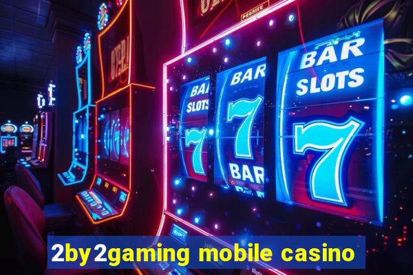 2by2gaming mobile casino