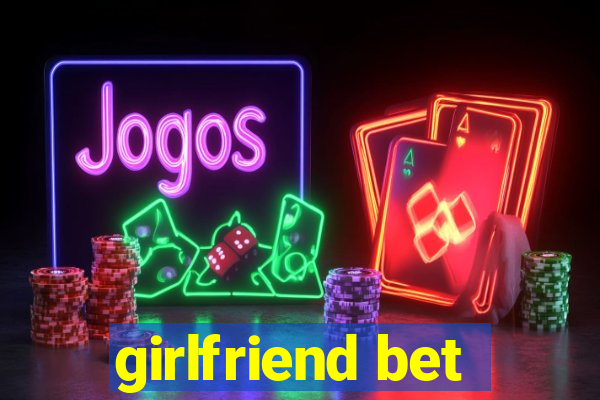 girlfriend bet