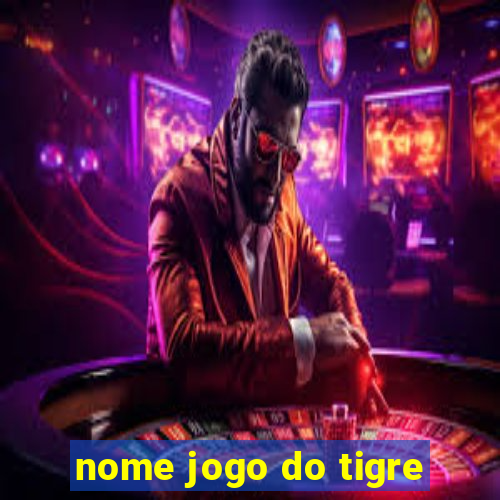 nome jogo do tigre