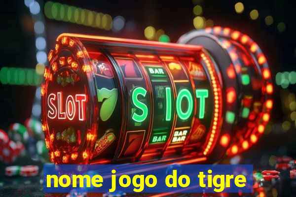 nome jogo do tigre