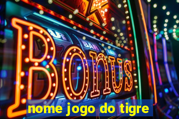 nome jogo do tigre