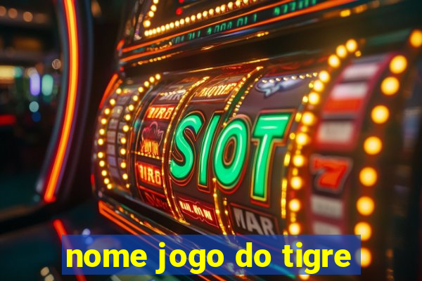 nome jogo do tigre