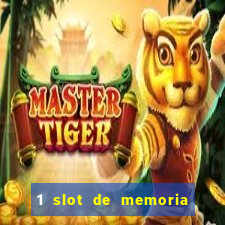 1 slot de memoria nao funciona