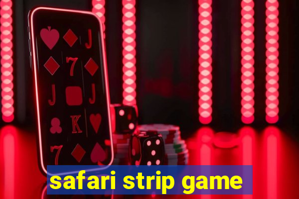 safari strip game