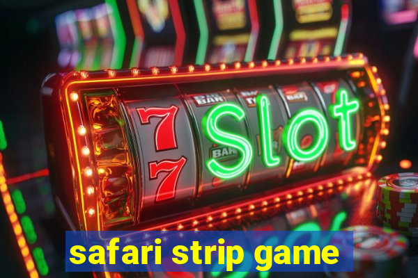 safari strip game