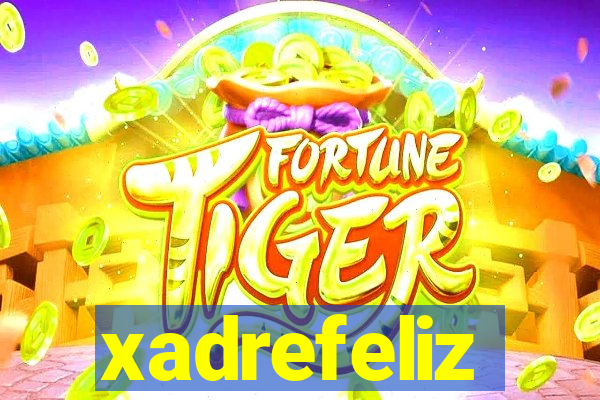 xadrefeliz