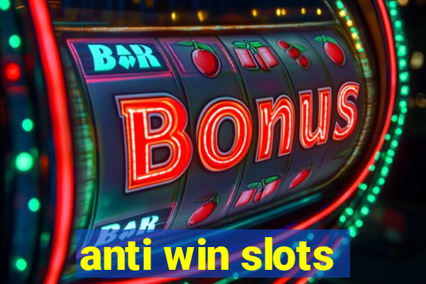 anti win slots