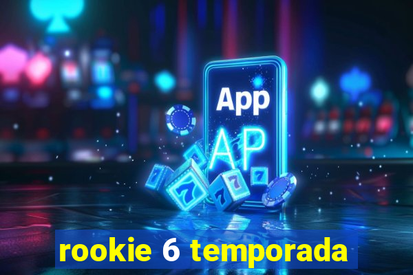 rookie 6 temporada