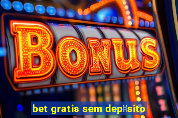 bet gratis sem dep贸sito