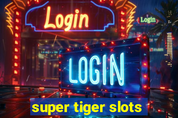 super tiger slots