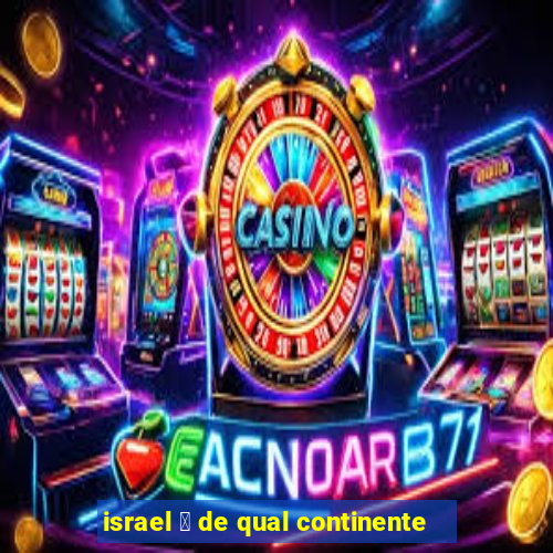 israel 茅 de qual continente