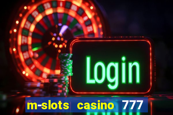 m-slots casino 777 win downloadable content