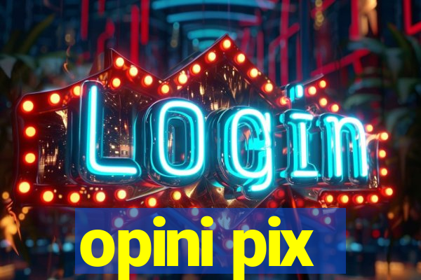 opini pix