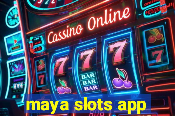 maya slots app