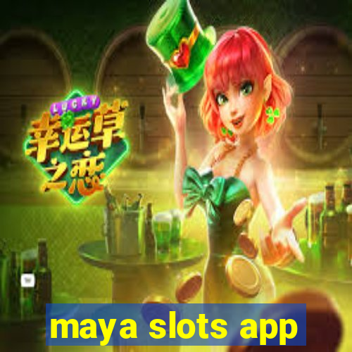 maya slots app