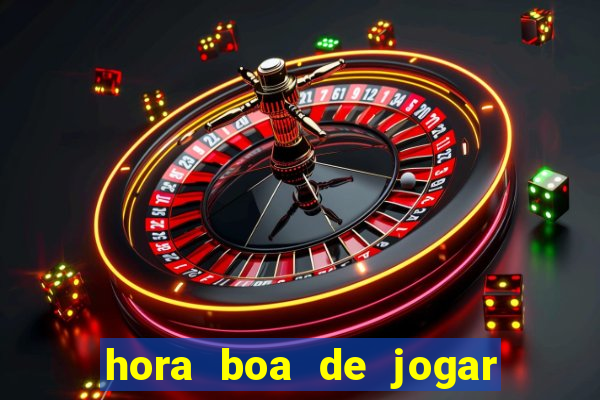 hora boa de jogar fortune tiger