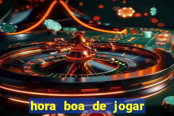 hora boa de jogar fortune tiger