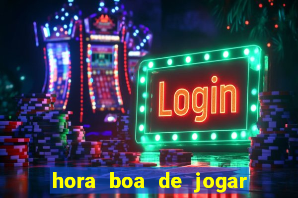 hora boa de jogar fortune tiger