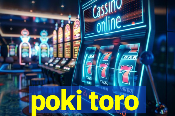 poki toro