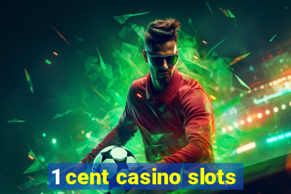 1 cent casino slots