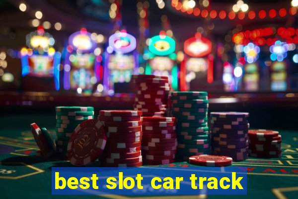 best slot car track