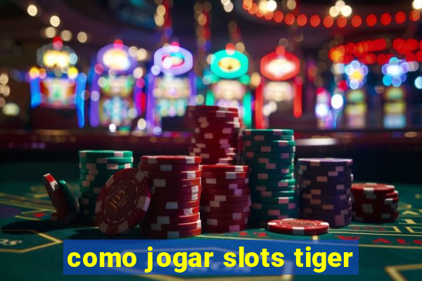 como jogar slots tiger