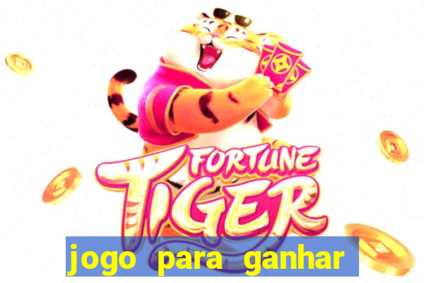 jogo para ganhar dinheiro cassino