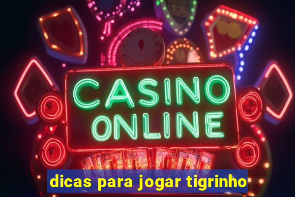 dicas para jogar tigrinho