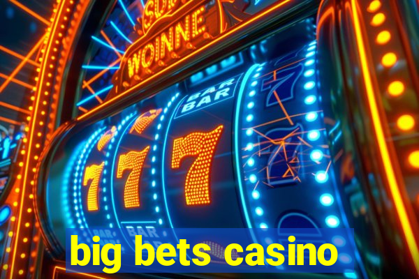 big bets casino