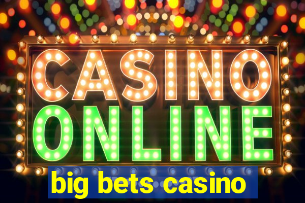 big bets casino