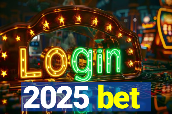 2025 bet