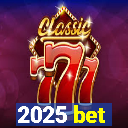 2025 bet