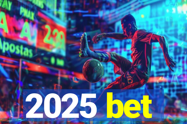 2025 bet