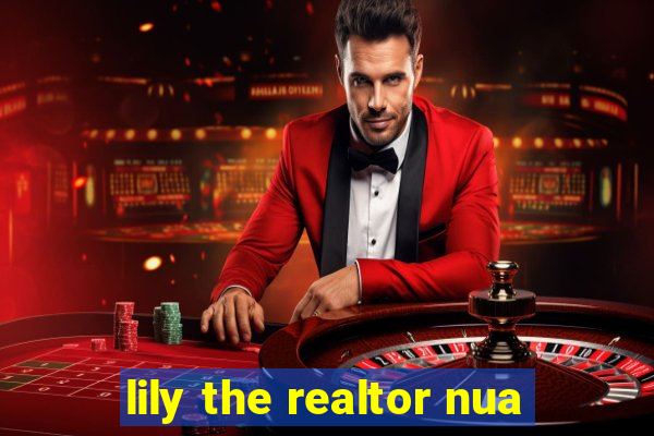 lily the realtor nua