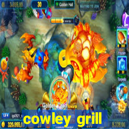 cowley grill