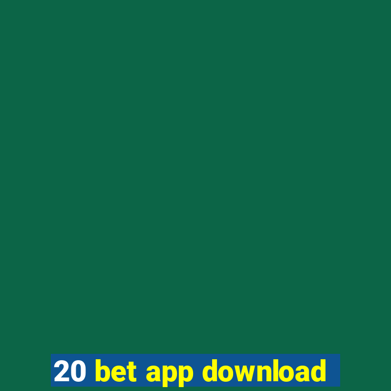 20 bet app download