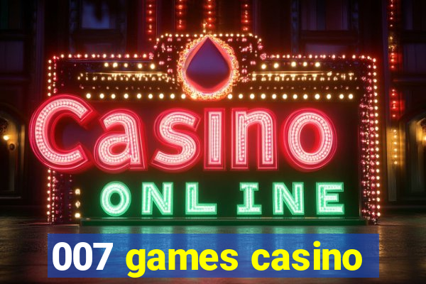 007 games casino