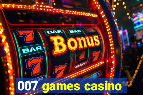 007 games casino