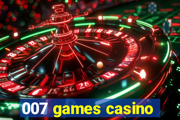 007 games casino