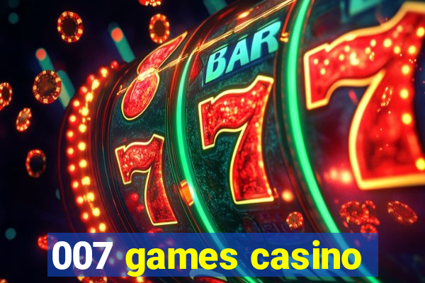 007 games casino