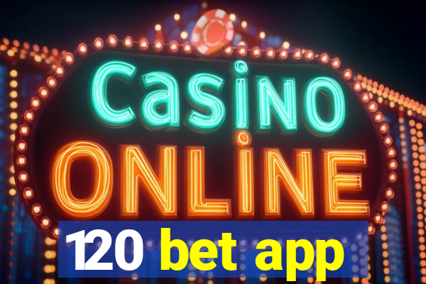 120 bet app