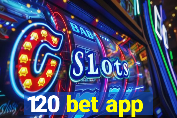 120 bet app