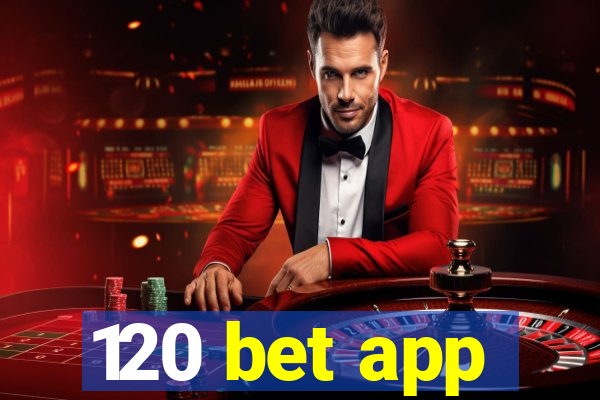 120 bet app