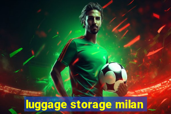 luggage storage milan