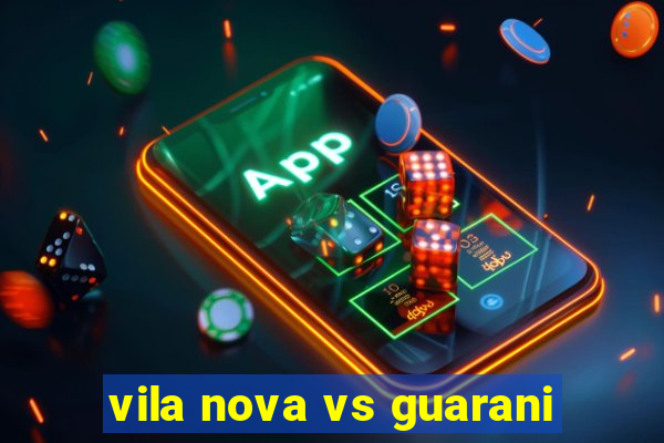 vila nova vs guarani